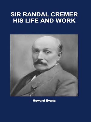 cover image of Sir Randal Cremer His Life and Works